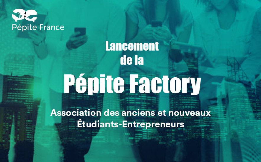 Pépite Factory, l'association des actuels et anciens Etudiants-Entrepreneurs